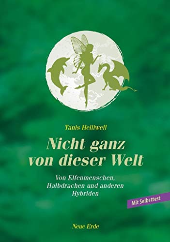 Nicht Ganz Von Dieser Welt: Von Elfenmenschen, Halbdrachen Und Anderen Hybriden