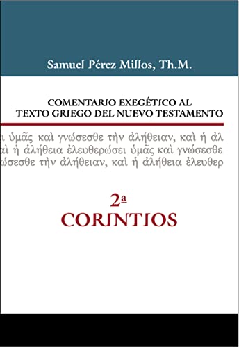 Comentario Exegético Al Texto Griego Del Nuevo Testamento - 2 Corintios / Exegetical Commentary On The Greek Text Of The New Testament - 2 Corinthians