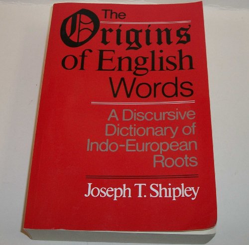 The Origins Of English Words: A Discursive Dictionary Of Indo-European Roots
