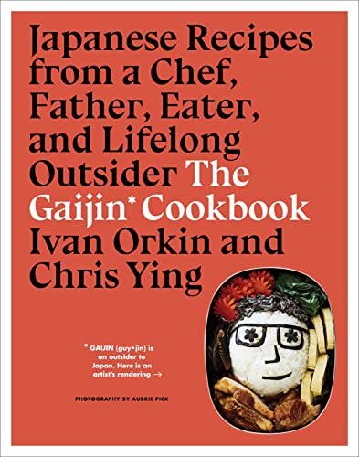 Gaijin Cookbook: Japanese Recipes From A Chef, Father, Eater And Lifelong Outsider