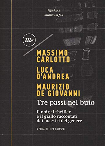 Tre Passi Nel Buio. Il Noir, Il Thriller E Il Giallo Raccontati Dai Maestri Del Genere