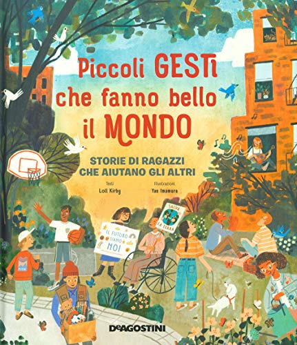 Piccoli Gesti Che Fanno Bello Il Mondo. Storie Di Ragazzi Che Aiutano Gli Altri