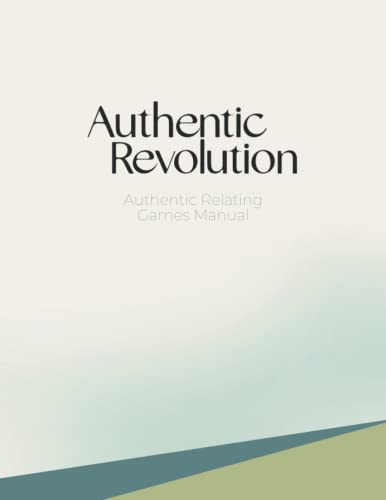 Authentic Relating Games Manual: Social Games For Deeper Connection
