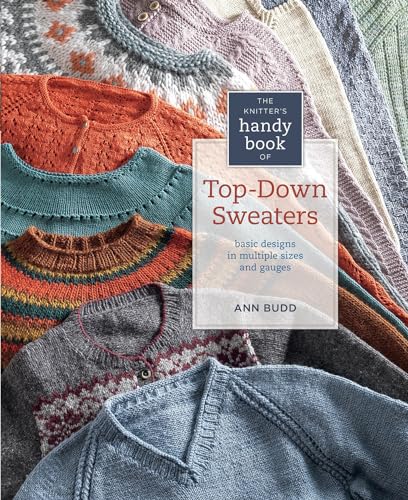The Knitter'S Handy Book Of Top-Down Sweaters: Basic Designs In Multiple Sizes And Gauges