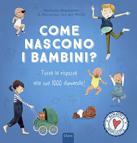 Come Nascono I Bambini? Tutte Le Risposte Alle Tue 1000 Domande! Ediz. A Colori