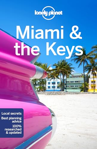 Lonely Planet Miami & The Keys: Lonely Planet'S Most Comprehensive Guide To The City
