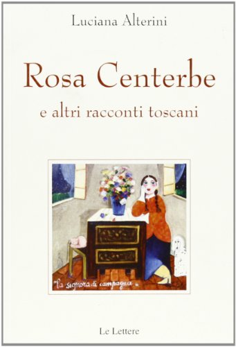 Rosa Centerbe. E Altri Racconti Toscani