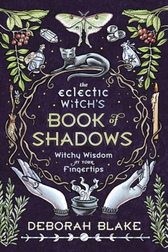 The Eclectic Witch'S Book Of Shadows: Witchy Wisdom At Your Fingertips