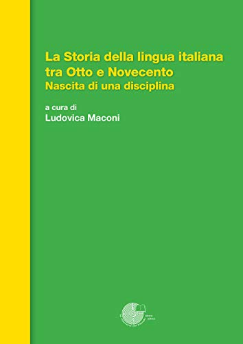 La Storia Della Lingua Italiana Tra Otto E Novecento. Nascita Di Una Disciplina