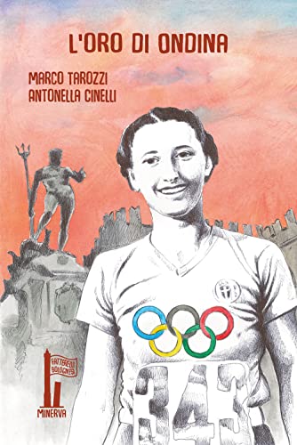 L'Oro Di Ondina. Il Primo Trionfo Di Un'Italiana Alle Olimpiadi