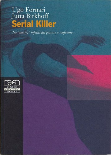 Serial Killer. Tre «Mostri Infelici» Del Passato A Confronto