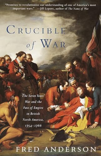 Crucible Of War: The Seven Years' War And The Fate Of Empire In British North America, 1754-1766