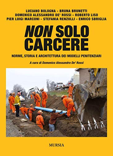 Non Solo Carcere: Norme, Storia E Architettura Dei Modelli Penitenziari