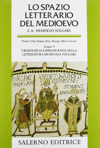 Lo Spazio Letterario Del Medioevo. Il Medioevo Volgare. Cronologia E Bibliografia Della Letteratura Medievale Volgare (Vol. 5)