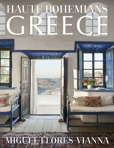 Haute Bohemians Greece: Interiors, Architecture, And Landscapes