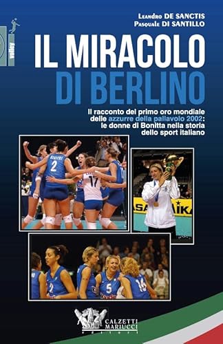 Il Miracolo Di Berlino. Il Racconto Del Primo Oro Mondiale Delle Azzurre Della Pallavolo 2002: 1
