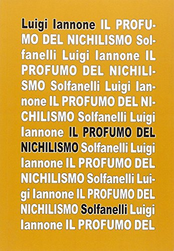 Il Profumo Del Nichilismo. Viaggio Non-Moralista Nello Stile Del Nostro Tempo