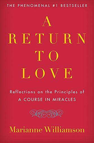 A Return To Love: Reflections On The Principles Of A Course In Miracles