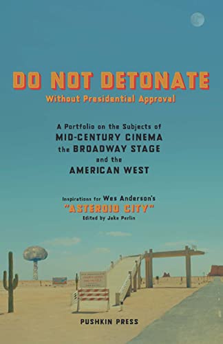 Do Not Detonate Without Presidential Approval: A Portfolio On The Subjects Of Mid-Century Cinema, The Broadway Stage And The American West