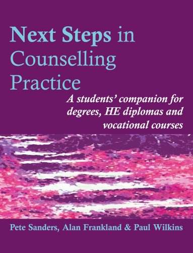 Next Steps In Counselling Practice: A Students' Companion For Degrees, He Diplomas And Vocational Courses: A Students' Companion For Certificate And .