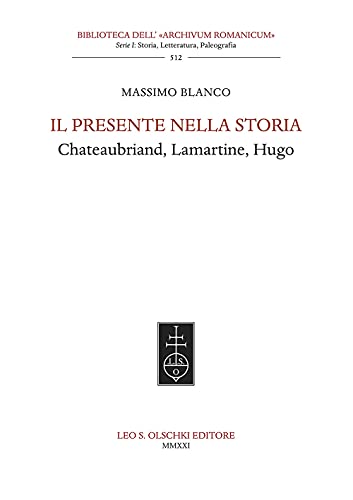 Il Presente Nella Storia. Chateaubriand, Lamartine, Hugo