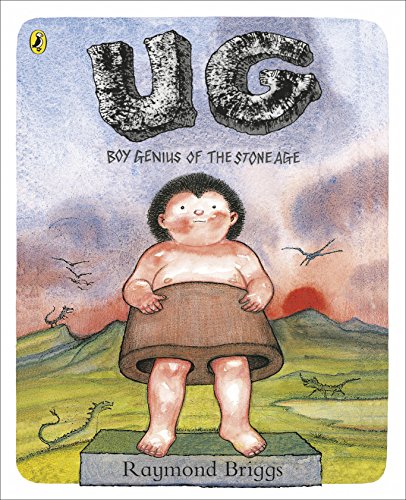 Ug: Boy Genius Of The Stone Age And His Search For Soft Trousers: Boy Genius Of The Stone Age And His Search For Soft Trousers