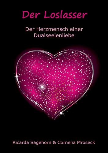 Der Loslasser: Der Herzmensch Einer Dualseelenliebe