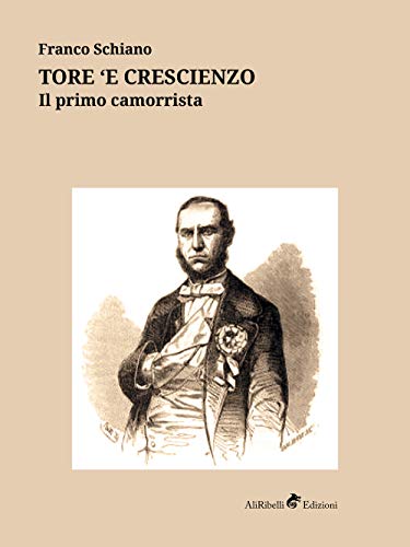 Tore ‘E Crescienzo. Il Primo Camorrista