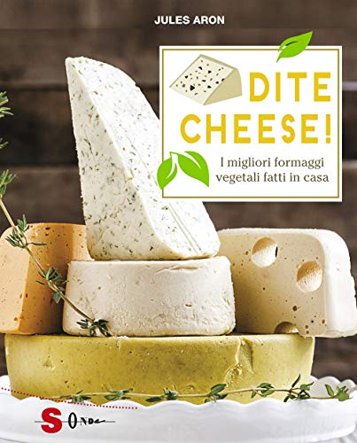 Dite Cheese! I Migliori Formaggi Vegetali Fatti In Casa
