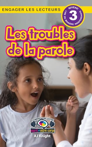 Les Troubles De La Parole: Comprendre Votre Esprit Et Votre Corps (Engager Les Lecteurs, Niveau 3): 11