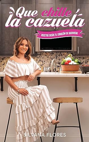 Que Chille La Cazuela: Recetas Desde El Corazón De Guerrero: Recetas Desde El Corazon De Guerrero