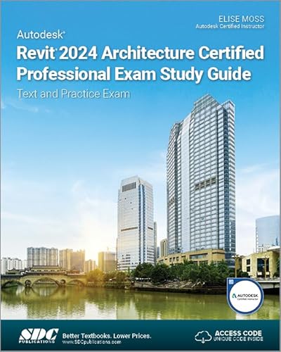 Autodesk Revit 2024 Architecture Certified Professional Exam Study Guide: Text And Practice Exam