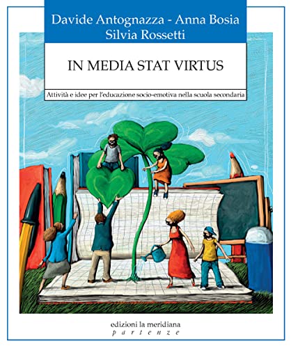 In Media Stat Virtus. Attività E Idee Per L’Educazione Socio-Emotiva Nella Scuola Secondaria