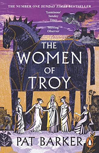 The Women Of Troy: A Retelling Of The Classic Greek Myth From The Author Of The Silence Of The Girls