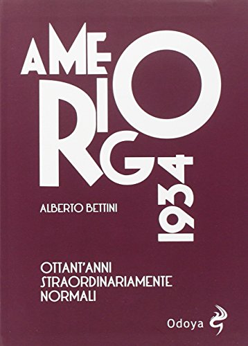 Amerigo 1934. Ottant'Anni Straordinariamente Normali