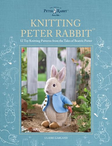 Knitting Peter Rabbit: 12 Toy Knitting Patterns From The Tales Of Beatrix Potter