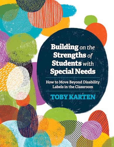 Building On The Strengths Of Students With Special Needs: How To Move Beyond Disability Labels In The Classroom