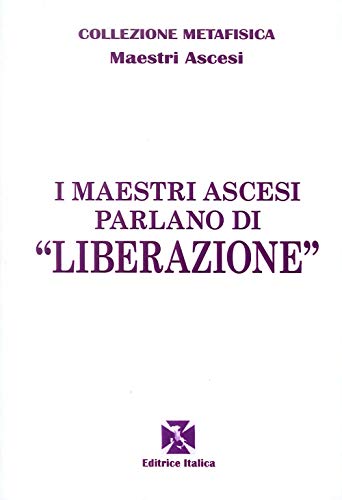 I Maestri Ascesi Parlano Di «Liberazione»