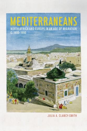 Mediterraneans: North Africa And Europe In An Age Of Migration, C. 1800–1900: 15