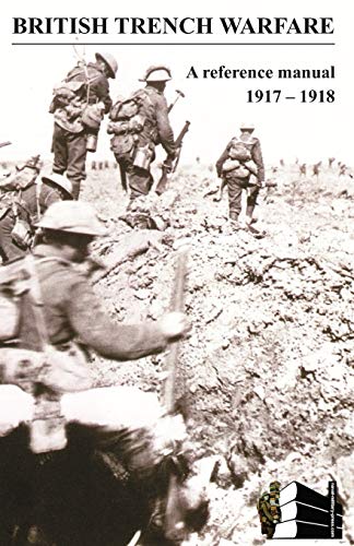 British Trench Warfare 1917-1918. A Reference Manual