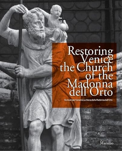 Restoring Venice. The Church Of The Madonna Dell'Orto-Restauri Per Venezia. La Chiesa Della Madonna Dell'Orto. Ediz. Bilingue