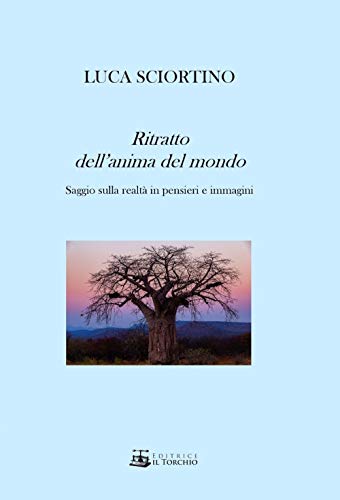 Ritratto Dell'Anima Del Mondo. Saggio Sulla Realtà In Pensieri E Immagini. Ediz. Illustrata