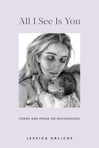 All I See Is You: Poetry & Proses For A Mothers Heart: 2