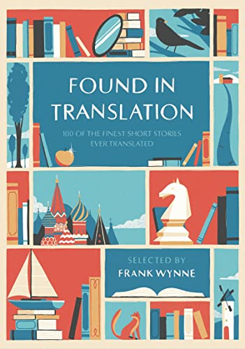 Found In Translation: 100 Of The Finest Short Stories Ever Translated