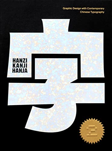 Hanzi Kanji Hanja 2: Graphic Design With Contemporary Chinese Typography