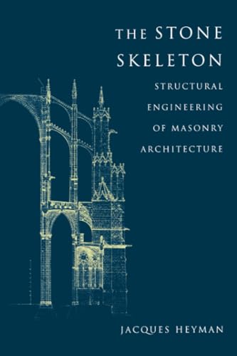 The Stone Skeleton: Structural Engineering Of Masonry Architecture