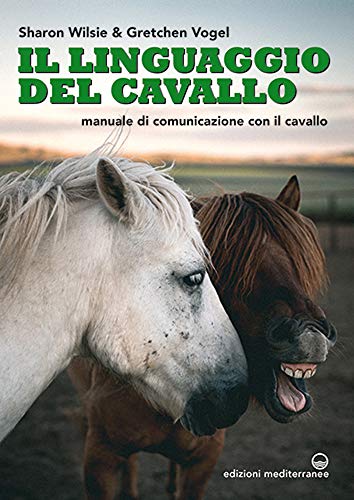 Il Linguaggio Del Cavallo. Manuale Di Comunicazione Con Il Cavallo