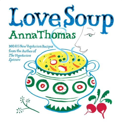 Love Soup: 160 All-New Vegetarian Recipes From The Author Of The Vegetarian Epicure
