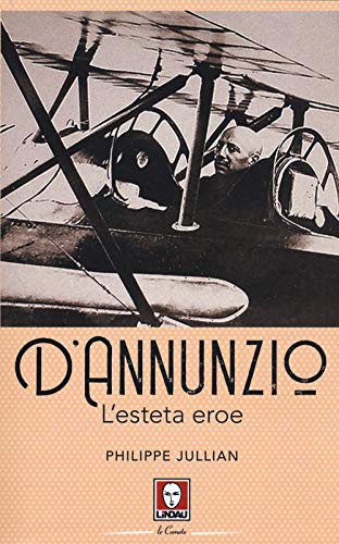 D'Annunzio. L'Esteta Eroe