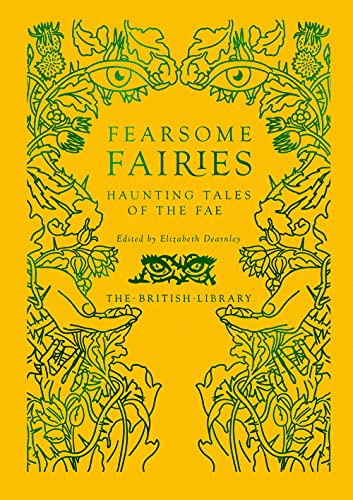 Fearsome Fairies: Haunting Tales Of The Fae (British Library Hardback Classics)